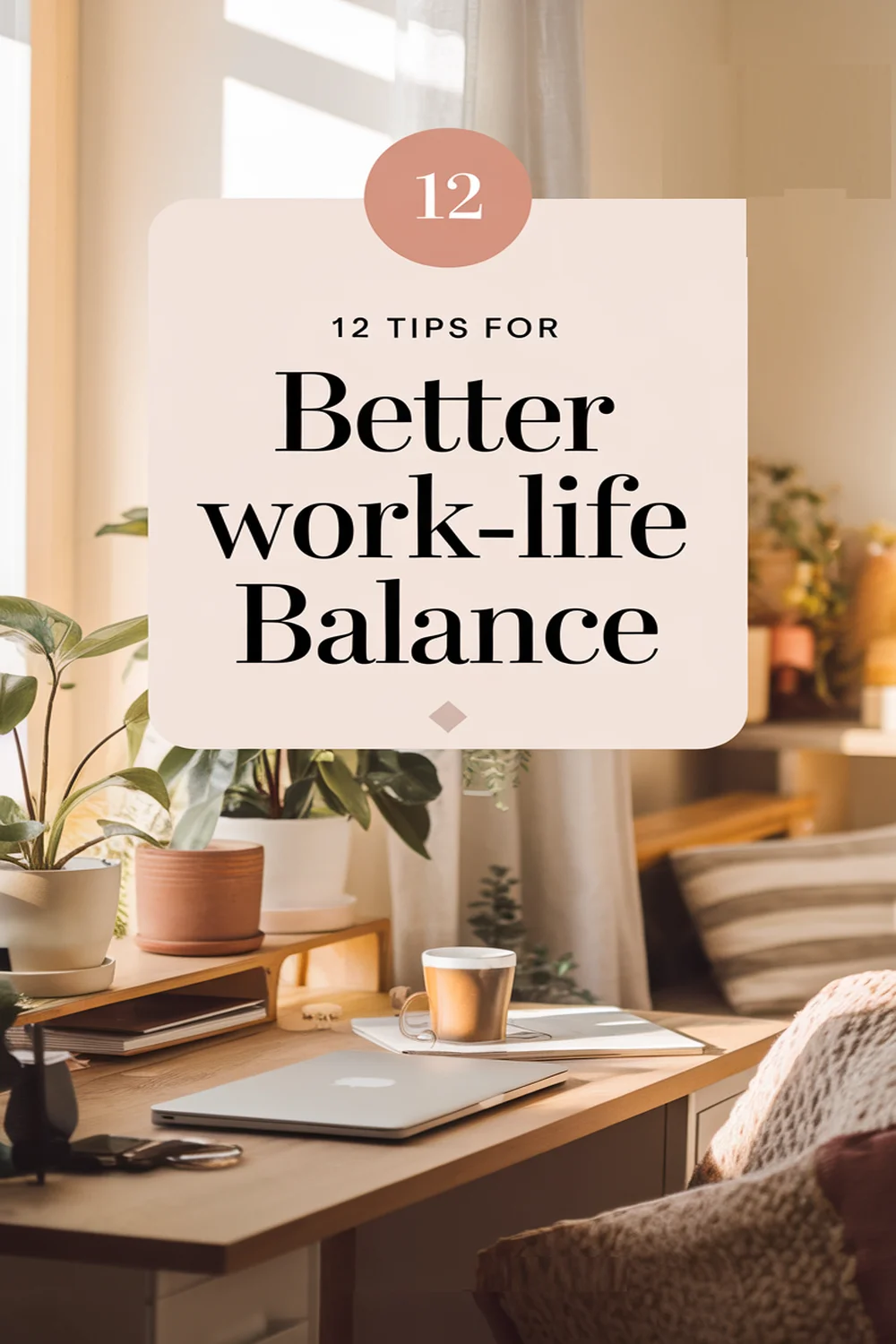 12 Tips for Better Work-Life Balance